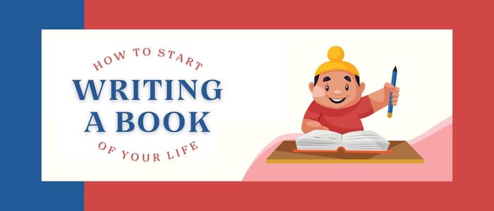 How To Start Writing A Book Of Your Life? Tips To Start Writing