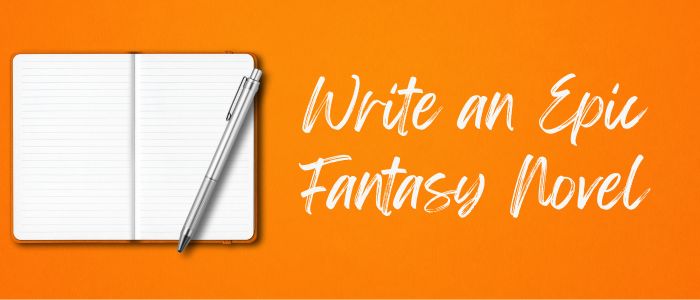 How to Write an Epic Fantasy Novel [+7 Tips for Beginners]