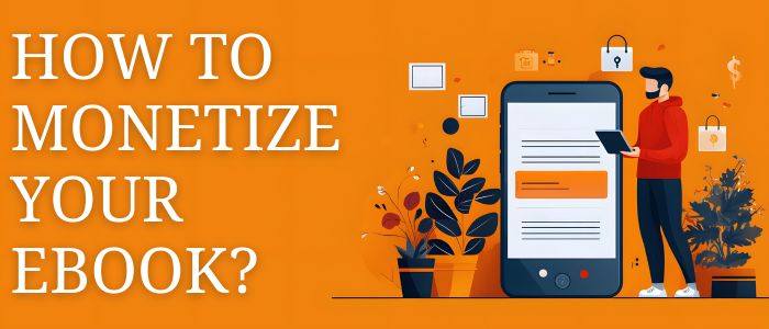 How to Monetize Your eBook? [Top 13 Strategies]