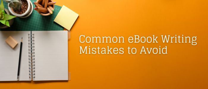 Common eBook Writing Mistakes to Avoid